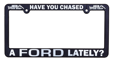 JBA Merchandise  - JBA License Plate Frame - Have you CHASED a FORD Lately - Free Shipping!